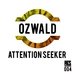 OZWALD - Attention Seeker