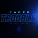 FADED feat MONET - Trouble